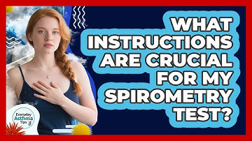 What Instructions Are Crucial For My Spirometry Test? - Everyday Asthma Tips