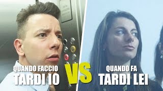 QUANDO FACCIO TARDI IO VS QUANDO FA TARDI LEI