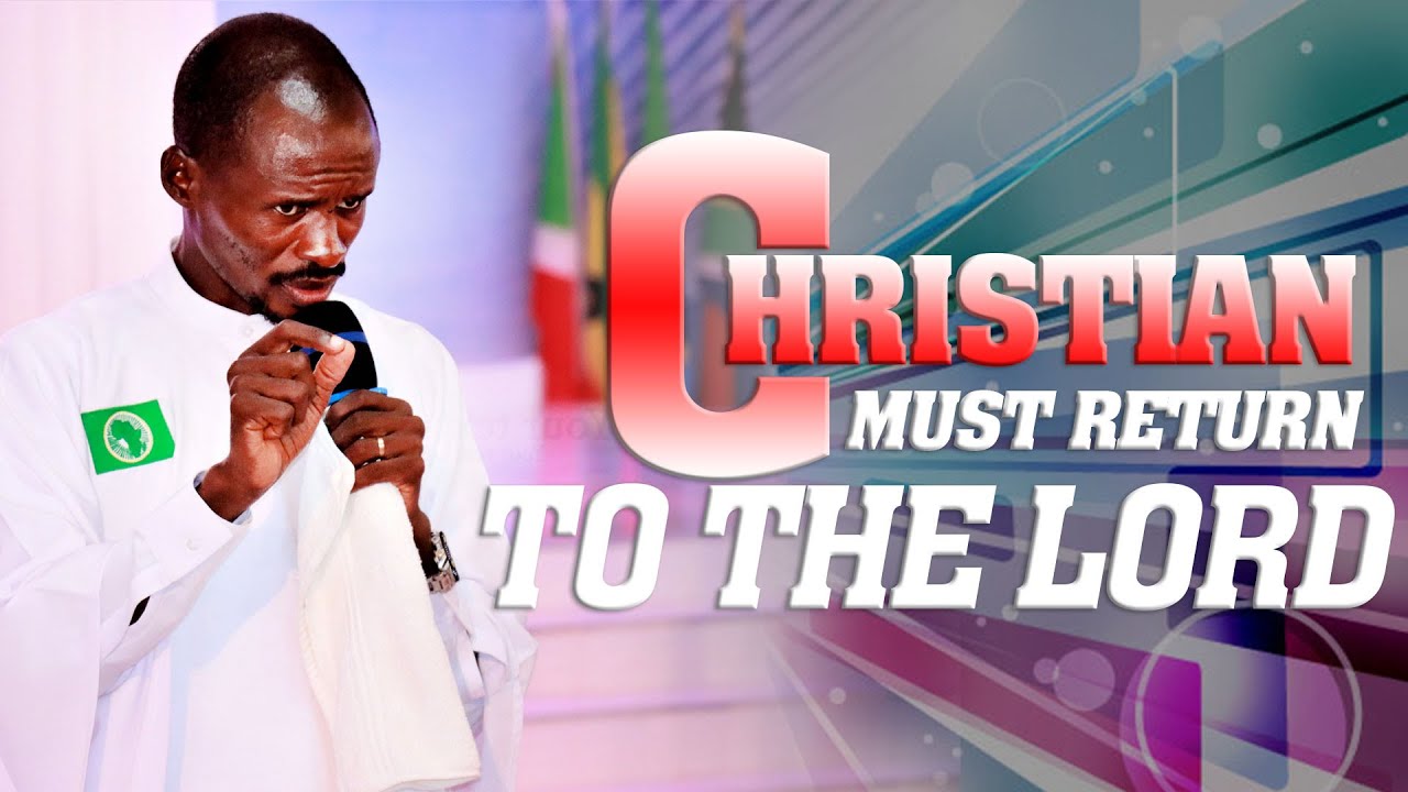 CHRISTIAN MUST RETURN TO THE LORD.