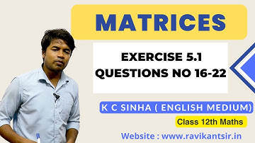 Matrices : Exercise 5.1 Questions No 16-22 - K C Sinha Class 12th Math
