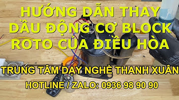 HD Thay Dầu Cho Động Cơ Block Roto Của Điều Hòa Không Khí II Dạy Nghề Thanh Xuân 93NT 0936989090