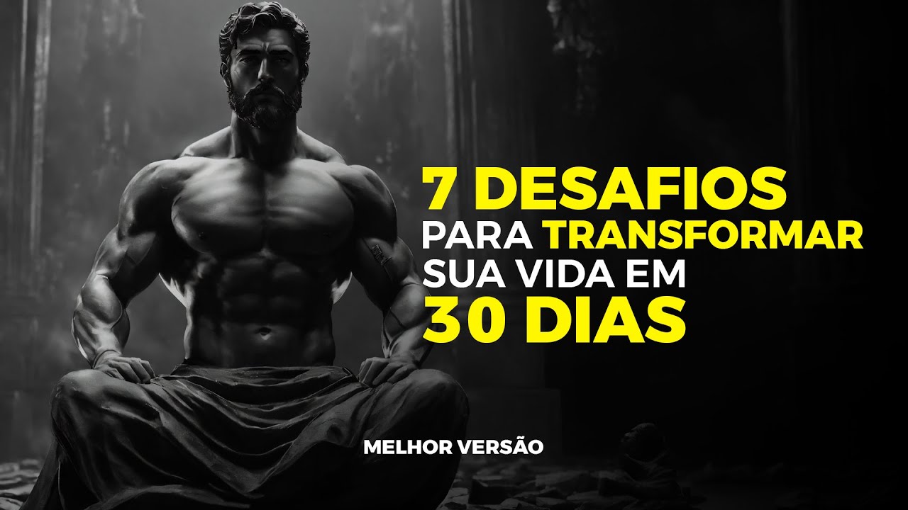 7 DESAFIOS PARA TRANSFORMAR SUA VIDA EM 30 DIAS - MELHOR VERSÃO - YouTube