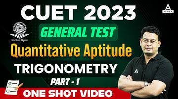 CUET 2023 Quant | GENERAL TEST Quantitative Aptitude | Trigonometry Part 1 | One Shot Video
