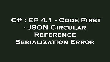 C# : EF 4.1 - Code First - JSON Circular Reference Serialization Error