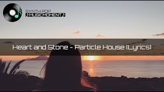 Heart and Stone - Particle House (Lyrics)