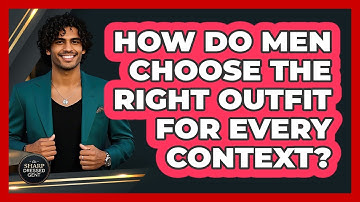 How Do Men Choose The Right Outfit For Every Context? - The Sharp Dressed Gent