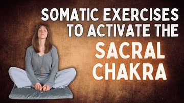 Somatic Exercises To Activate The Sacral Chakra | 11 Minutes + Music