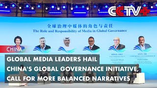 Global Media Leaders Hail China's Global Governance Initiative, Call for More Balanced Narratives
