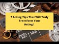 7 acting tips that will truly transform your acting  acting tips with peter kalos