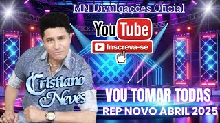 CRISTIANO NEVES - VOU TOMAR TODAS - REP NOVO - ABRIL 2025