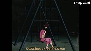 Coldsteeze - Just hold me {Slowed + Reverb}