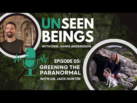Unseen Beings Podcast (E05) | Greening the Paranormal - Dr. Jack Hunter