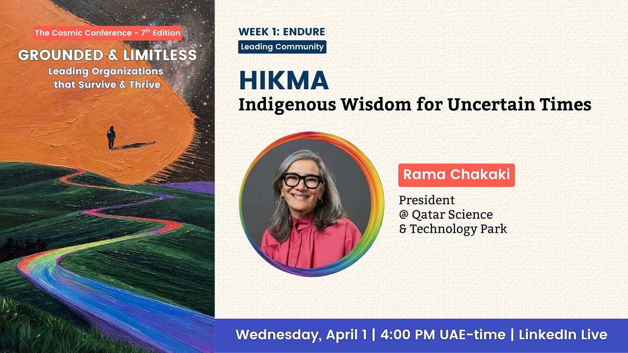 Hikma: Indigenous Wisdom for Uncertain Times with Rama Chakaki- 2026 Cosmic Conference LinkedIn Live Session
