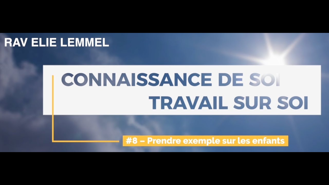 #8 – Prendre exemple sur les enfants - Rav Élie Lemmel