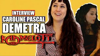 Kaamelott: Demetra raconte.(interview Caroline Pascal)