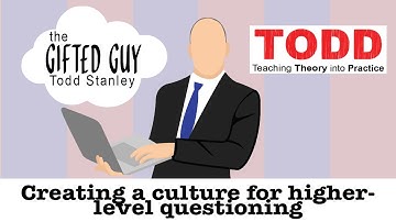 Todd Talks - Creating a Culture for Higher-Level Questioning in the Classroom