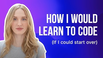 How I would learn to code if I had to start over