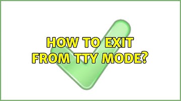 How to exit from TTY mode?