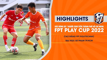 CAO ĐẲNG FPT POLYTECHNIC - ĐẠI HỌC SƯ PHẠM TP.HCM | GIẢI BÓNG ĐÁ 7 NGƯỜI SINH VIÊN – FPT PLAY CUP