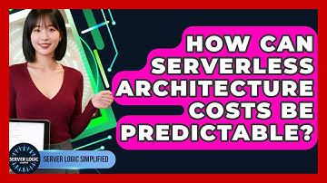 How Can Serverless Architecture Costs Be Predictable? - Server Logic Simplified