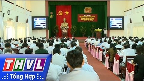 THVL | Hội nghị triển khai, học tập, quán triệt các chỉ thị, NQ, kết luận của TW