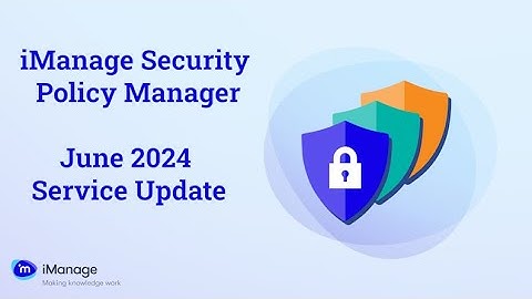 iManage Security Policy Manager June 2024  Cloud Service Update