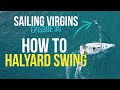 How to Halyard Swing (Sailing Virgins) - Ep. 30