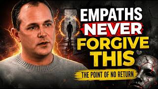 EMPATHS NEVER FORGIVE THIS | The Point of No Return