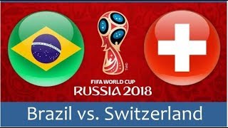 BRAZIL vs SWITZERLAND ▪ World Cup 2018 ▪ Football Live Score 🔴 🇧🇷 vs 🇨🇭
