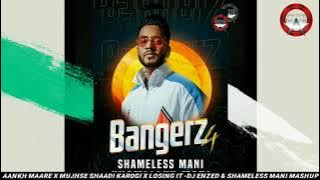 Aankh Maare X Mujhse Shaadi Karogi X Losing It - DJ Enzed & Shameless Mani Mashup | Bangerz 4 | Full