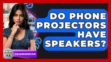 Do Phone Projectors Have Speakers? - The Hardware Hub