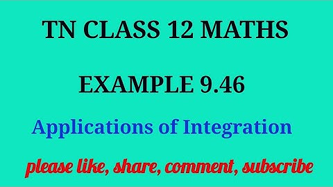 Tn 12 maths | example 9.46 | state board |Applications of integration|chapter 9|gmrrao maths |