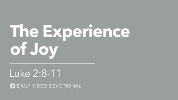 The Experience of Joy | Luke 2:8–11 | Our Daily Bread Video Devotional