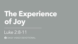 The Experience of Joy | Luke 2:8–11 | Our Daily Bread Video Devotional