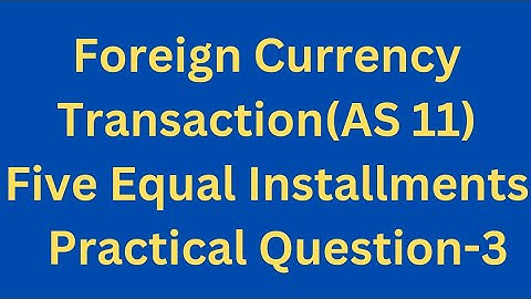 FOREIGN CURRENCY TRANSACTION l Five Equal Installments l PRACTICAL QUESTION-3 l TYBCOM l BAF l FEF