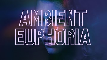 Ambient Euphoria Music but you