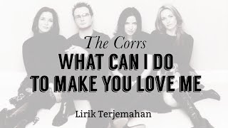 What can I do to make you Love Me - The Corrs | Lirik Terjemahan