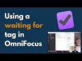 How to use a "waiting for" tag in OmniFocus 3 to keep track of projects you can't act on