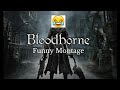 Bloodborne funny montage