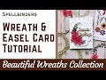 Wreath  easel card tutorial for beautiful wreaths collection w spellbinders   teamspellbinders