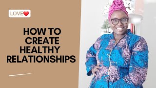 How to create healthy relationships.