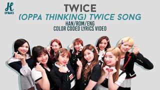 TWICE - (Oppa Thinking) TWICE Song Lyrics (Color Coded Han|Rom|Eng)