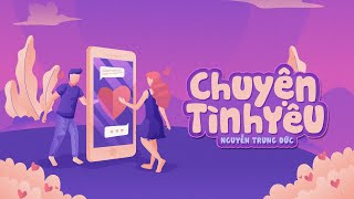 Video thumbnail of "CHUYỆN TÌNH YÊU - NGUYỄN TRUNG ĐỨC (Official MV Lyrics)"