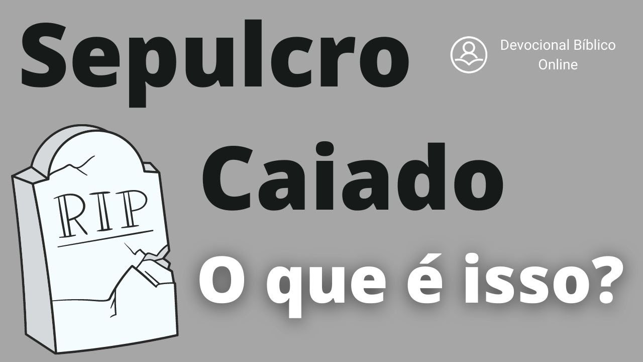 O que significa: Sepulcros caiados, parede branquiada e sepulturas ...