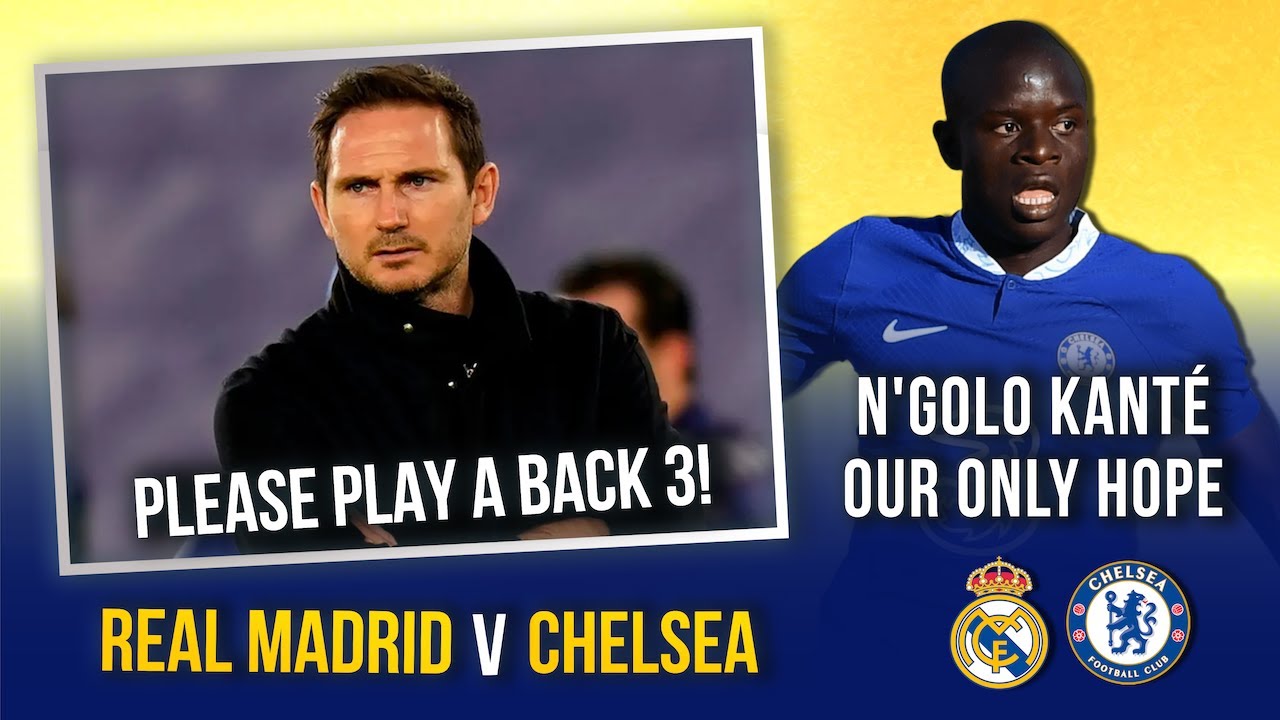 LAMPARD, PLAY A BACK 3, PLEASE!! | NGOLO KANTE IS OUR ONLY HOPE! | REAL MADRID vs CHELSEA UCL