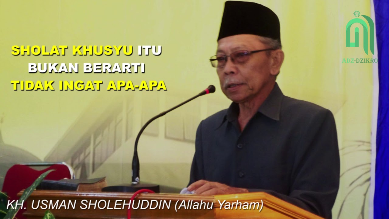 SHOLAT KHUSYU ITU BUKAN BERARTI TIDAK INGAT APA APA || KH. USMAN SHOLEHUDDIN (ALLAHU YARHAM)