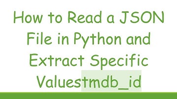 How to Read a JSON File in Python and Extract Specific Valuestmdb_id