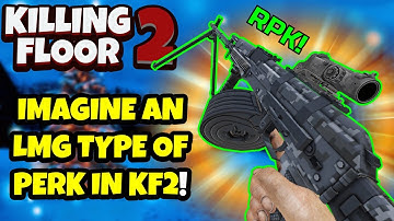 Killing Floor 2 | WOULD AN LMG ONLY PERK FIT INTO KF2? - RPK Custom Weapon!