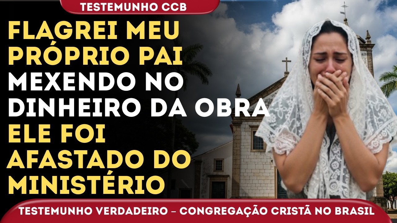 TESTEMUNHO CCB – MEU PAI ANCIÃO MISTUROU O DINHEIRO SANTO COM O DELE
