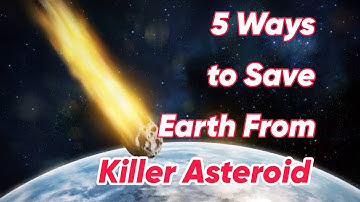 5 Ways to Save Earth from a Asteroid